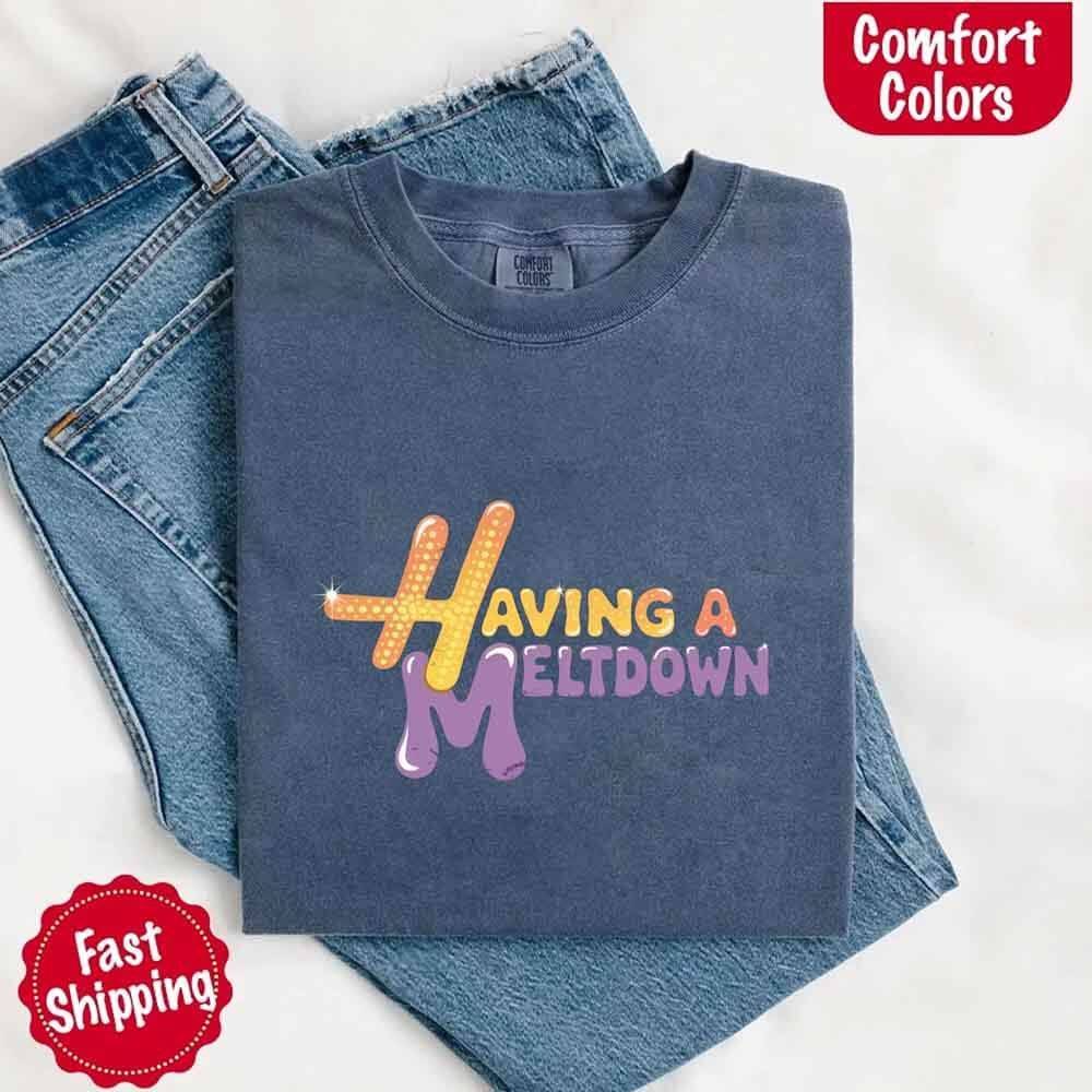 Having A Meltdown Comfort Colors T-Shirt - Lifestyle Haven