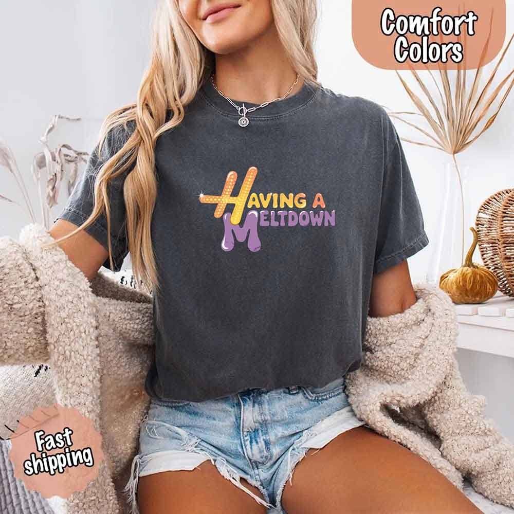 Having A Meltdown Comfort Colors T-Shirt - Lifestyle Haven