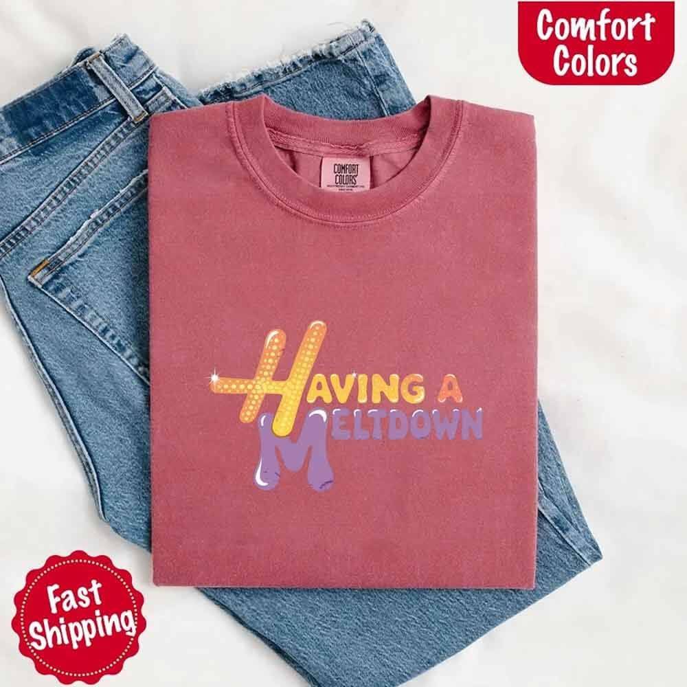 Having A Meltdown Comfort Colors T-Shirt - Lifestyle Haven