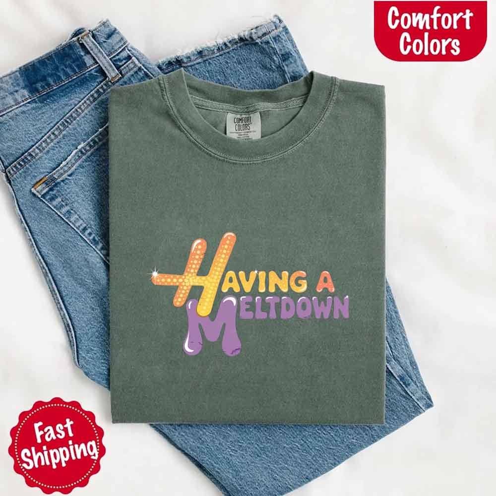 Having A Meltdown Comfort Colors T-Shirt - Lifestyle Haven