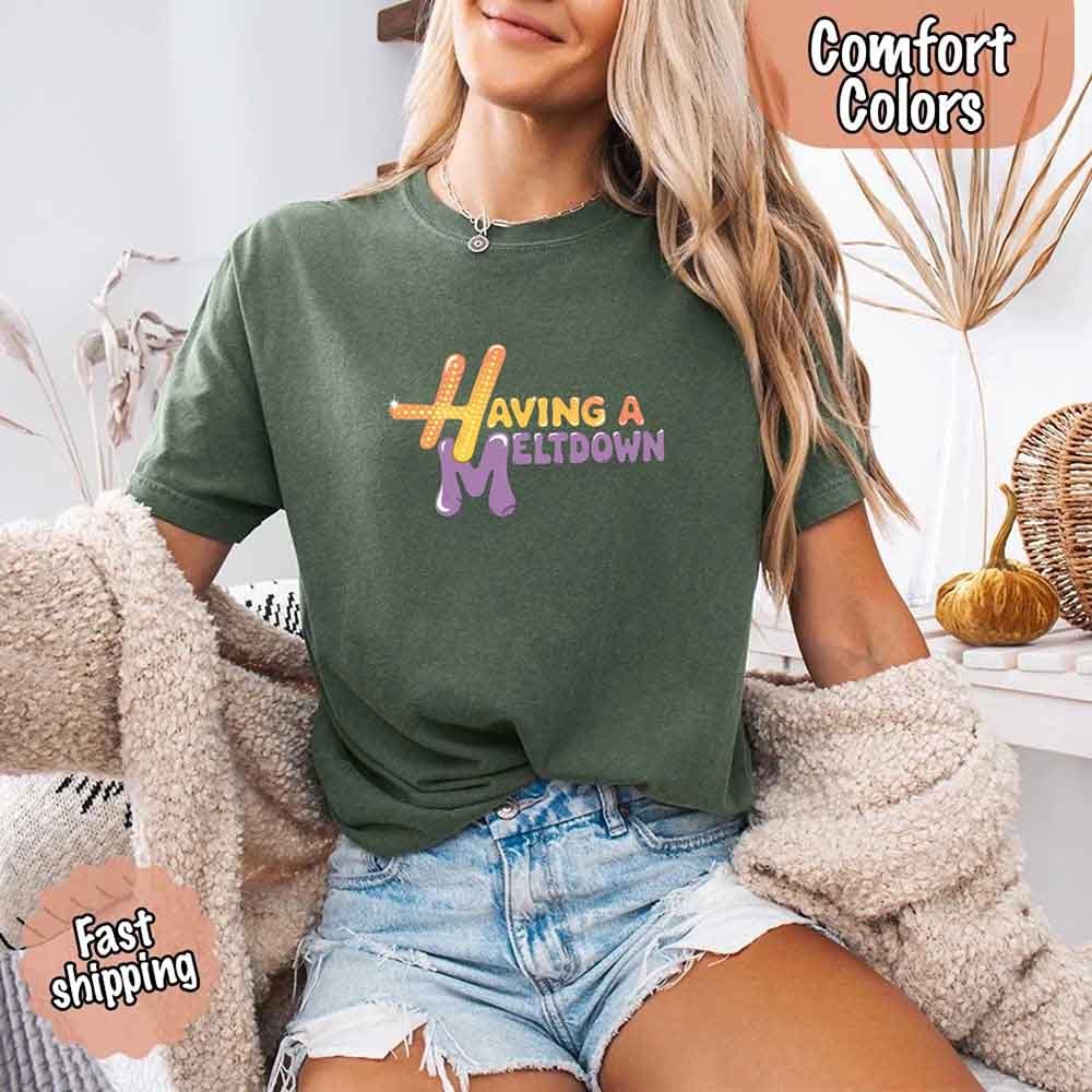 Having A Meltdown Comfort Colors T-Shirt - Lifestyle Haven