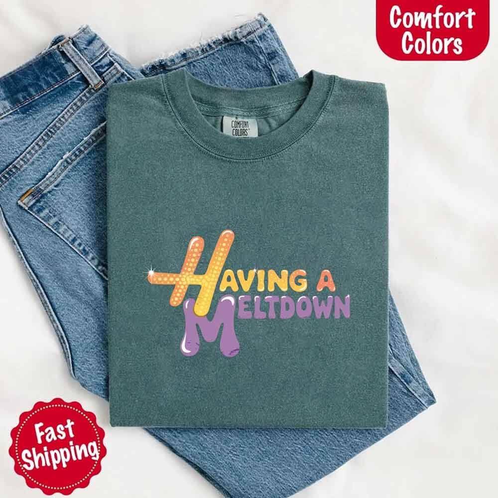 Having A Meltdown Comfort Colors T-Shirt - Lifestyle Haven