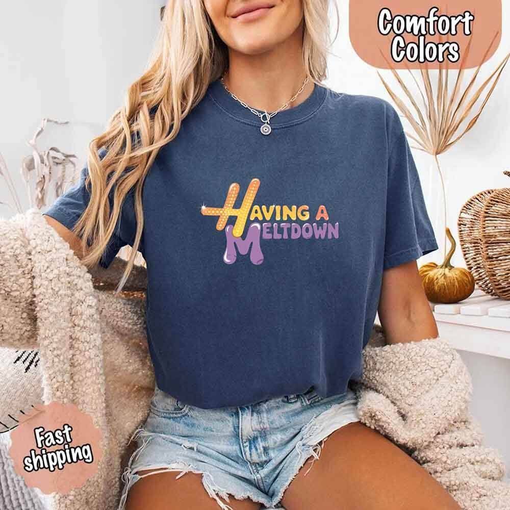 Having A Meltdown Comfort Colors T-Shirt - Lifestyle Haven