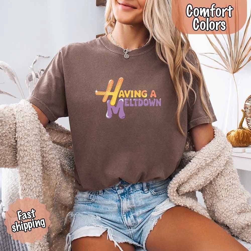 Having A Meltdown Comfort Colors T-Shirt - Lifestyle Haven
